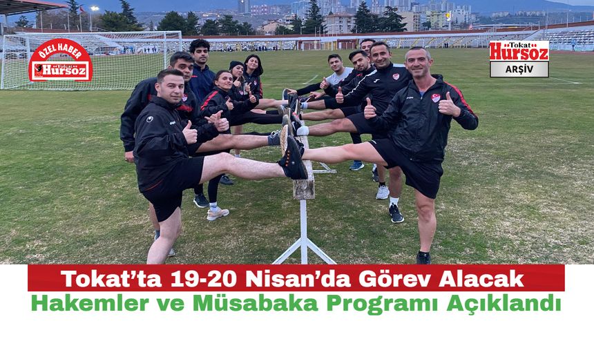 Tokat’ta 19-20 Nisan’da Görev Alacak Hakemler ve Müsabaka Programı Açıklandı
