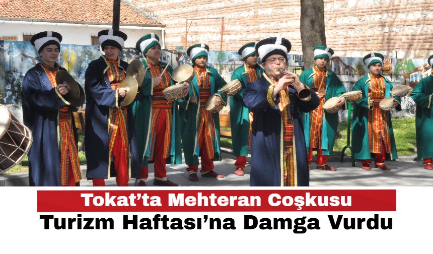 Tokat’ta Mehteran Coşkusu Turizm Haftası’na Damga Vurdu