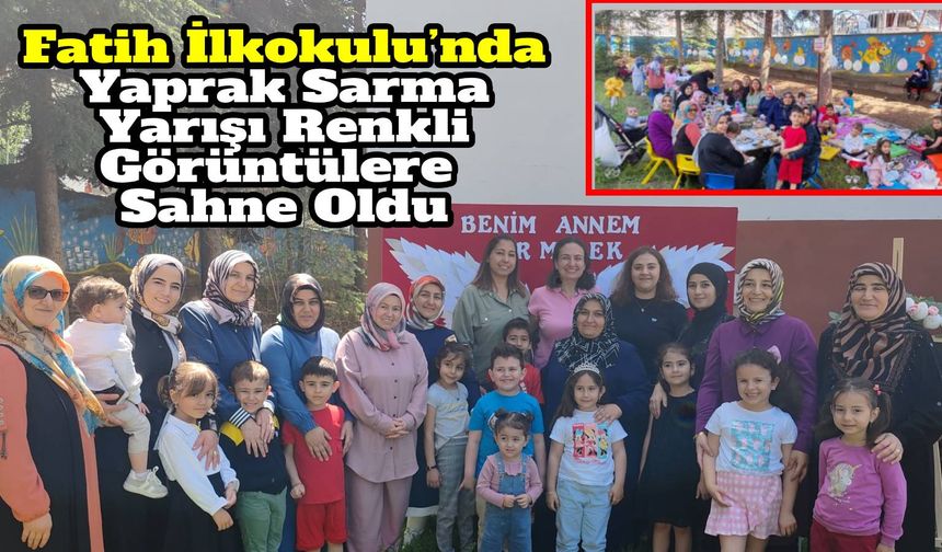 Fatih İlkokulu’nda Yaprak Sarma Yarışı Renkli Görüntülere Sahne Oldu