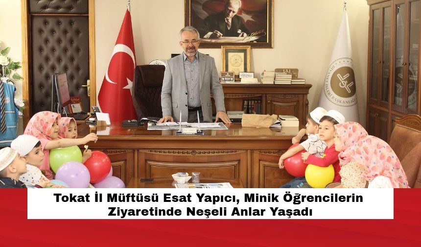 Tokat İl Müftüsü Esat Yapıcı, Minik Öğrencilerin Ziyaretinde Neşeli Anlar Yaşadı