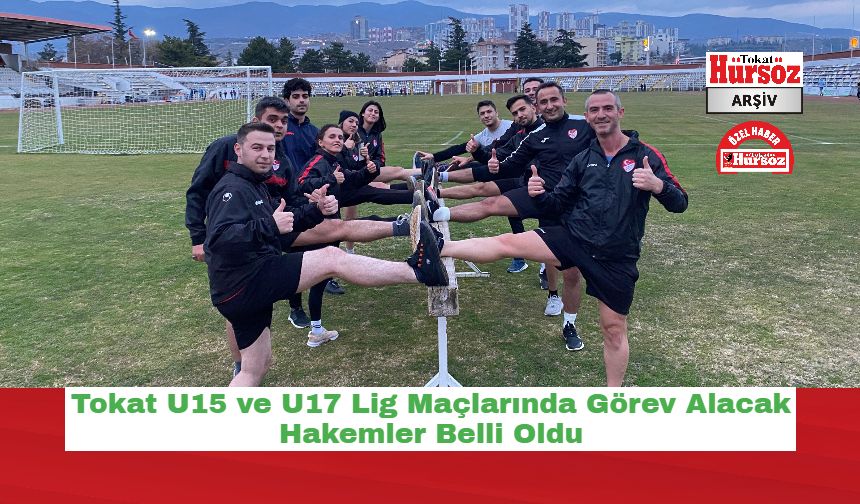 Tokat U15 ve U17 Lig Maçlarında Görev Alacak Hakemler Belli Oldu