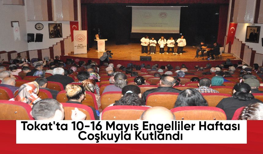 Tokat'ta 10-16 Mayıs Engelliler Haftası Coşkuyla Kutlandı