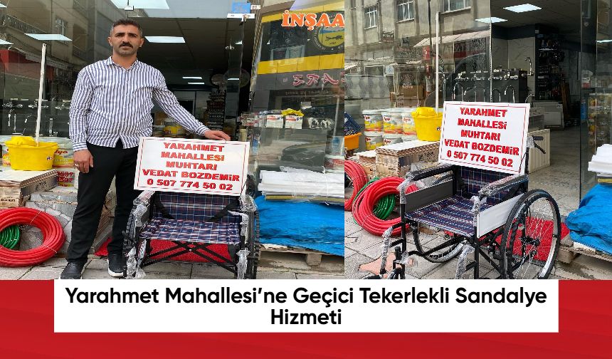 Yarahmet Mahallesi’ne Geçici Tekerlekli Sandalye Hizmeti