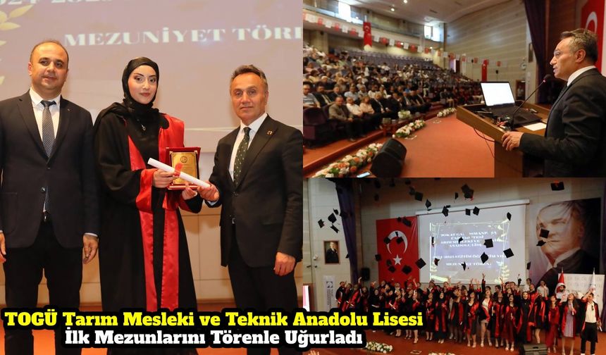 TOGÜ Tarım Mesleki ve Teknik Anadolu Lisesi İlk Mezunlarını Törenle Uğurladı