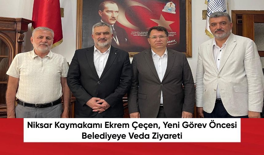 Niksar Kaymakamı Ekrem Çeçen, Yeni Görev Öncesi Belediyeye Veda Ziyareti