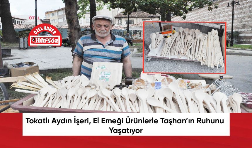 Tokatlı Aydın İşeri, El Emeği Ürünlerle Taşhan’ın Ruhunu Yaşatıyor