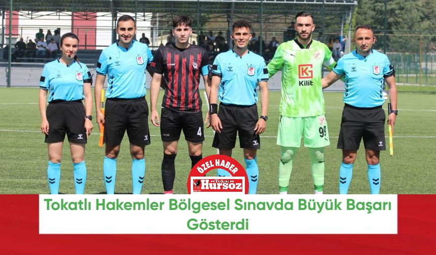 Tokatlı Hakemler Bölgesel Sınavda Büyük Başarı Gösterdi