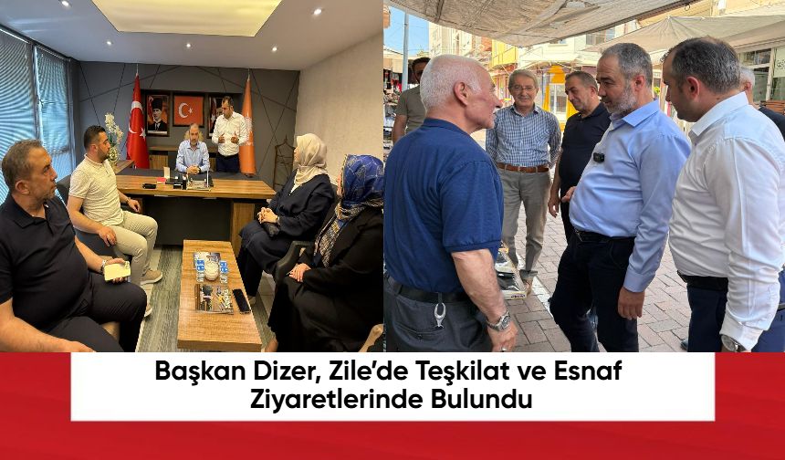 Başkan Dizer, Zile’de Teşkilat ve Esnaflara Ziyaret