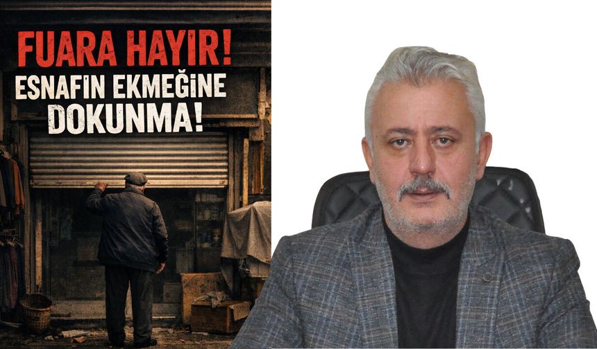 Kaya: “Esnafın Ekmeğiyle Oynayan Fuar Girişimine Dur De”