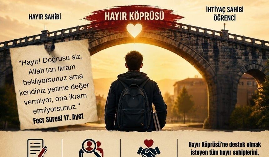 BİR DESTEK, BİR GELECEK:  "HAYIR KÖPRÜSÜ" PROJESİ  HAYATA GEÇİRİLİYOR