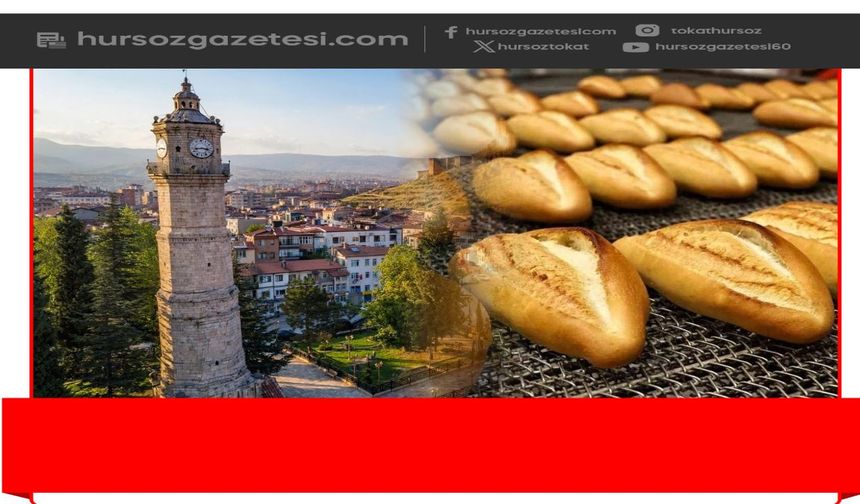 Tokat'ta Ekmeğe %20 Zam! 210 Gram Ekmek 15 TL Oldu