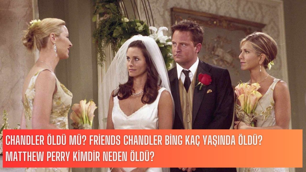 Chandler öldü mü? Matthew Perry kimdir?