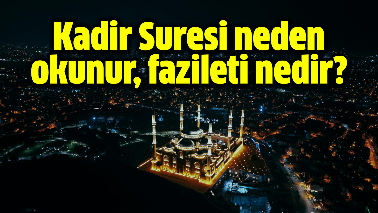 Kadir Suresi neden okunur, fazileti nedir? Kadir Suresi arapça okunuşu ...