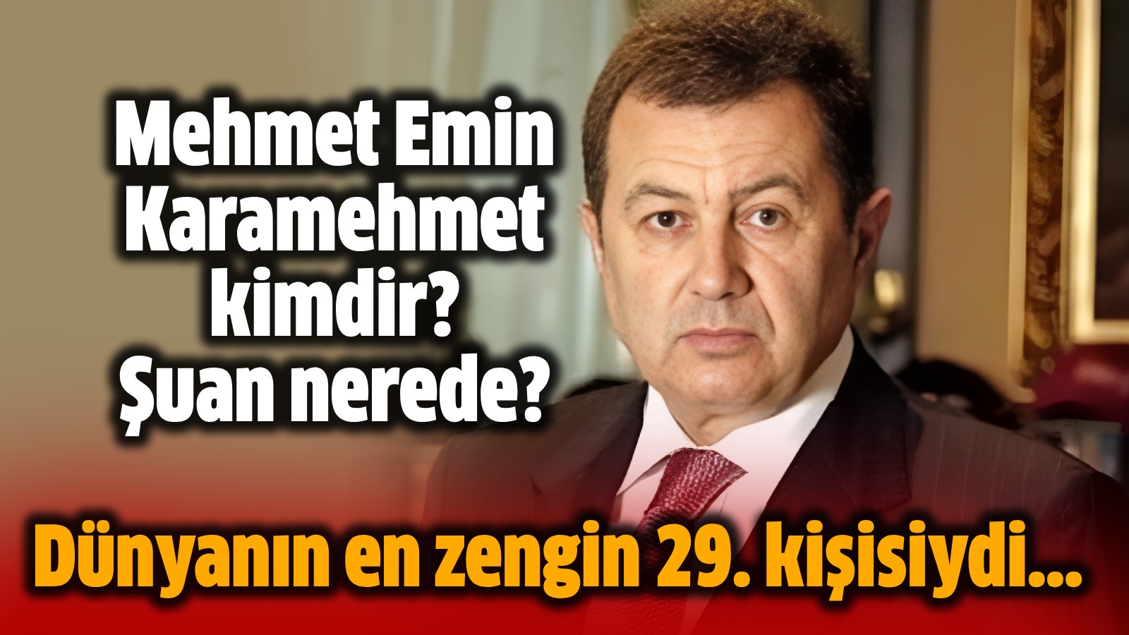 Dünyanın en zengin 29. kişisi Mehmet Emin Karamehmet kimdir, şuan