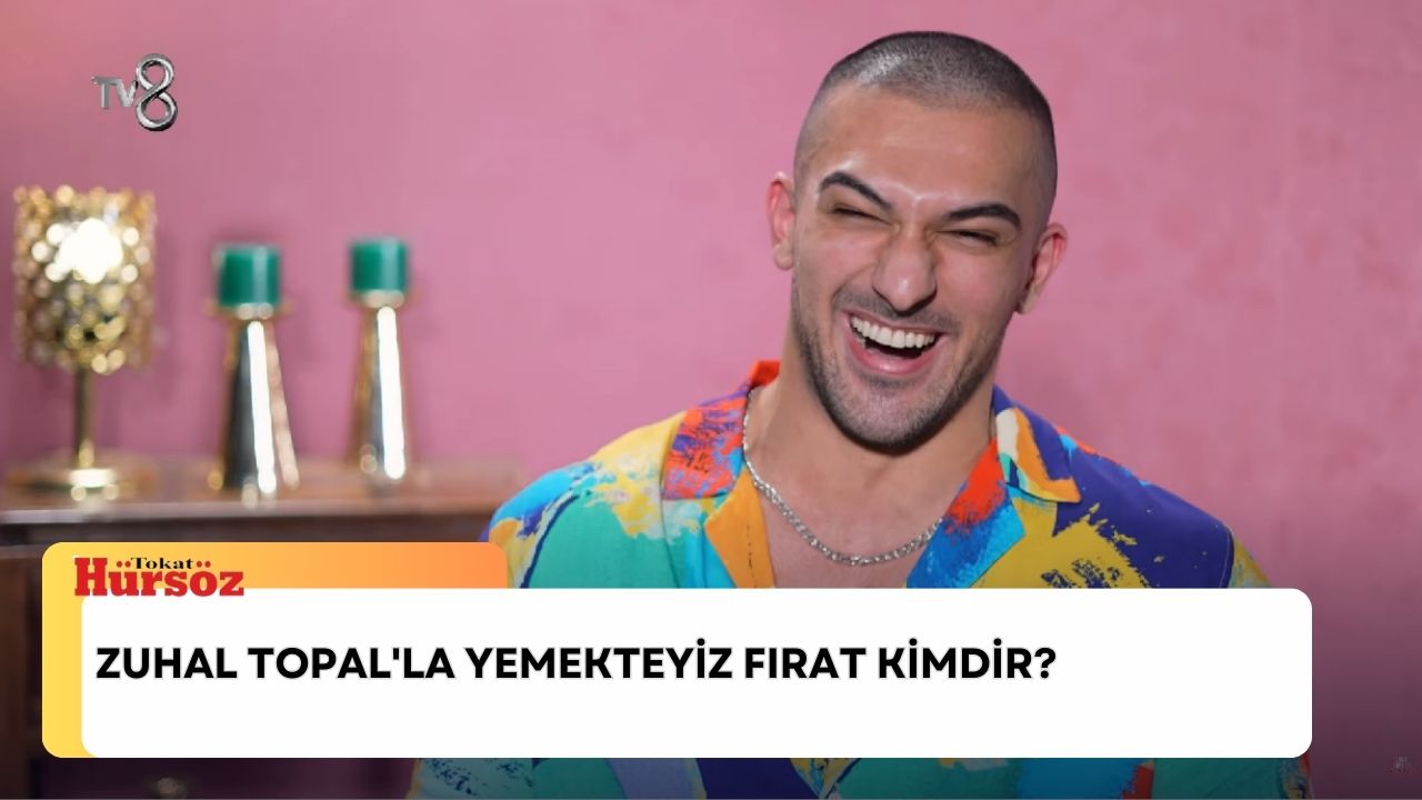Zuhal Topal'la Yemekteyiz Fırat kimdir, kaç yaşında, nereli? Yemekteyiz