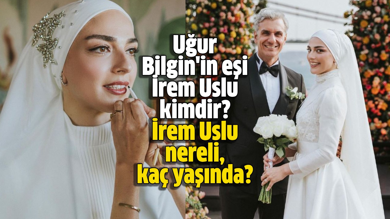 Uğur Bilgin eşi İrem Uslu kimdir? İrem Uslu nereli, kaç yaşında ...