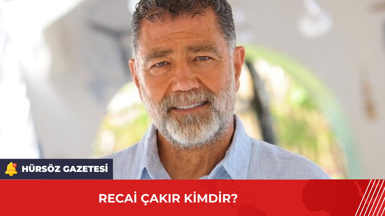 Recai Çakır Kimdir? - Hürsöz Gazetesi