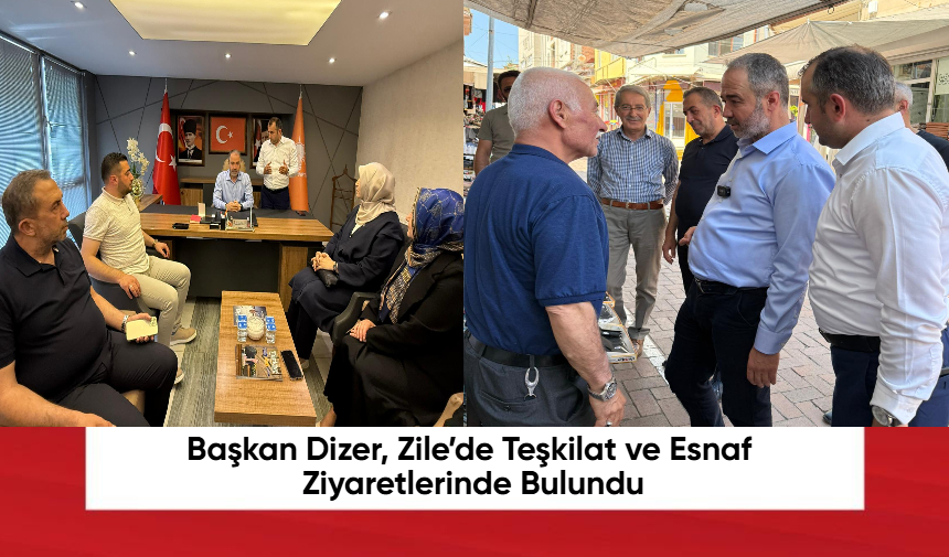 Başkan Dizer, Zile’de Teşkilat ve Esnaflara Ziyaret